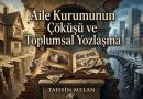 Aile Kurumunun Çöküşü ve Toplumsal Yozlaşma