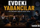 Evimizdeki Yabancılar – Aile Bağlarını Çürüten Sessiz İstila